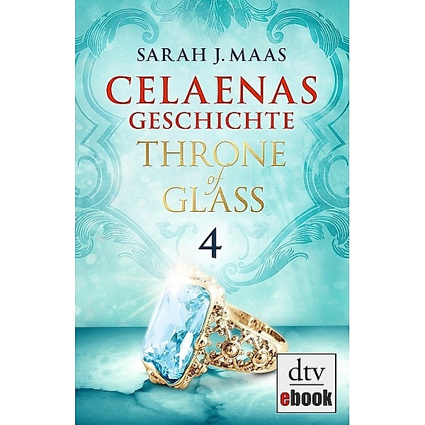 Celaenas Geschichte 4 - Throne of Glass / Throne of Glass Bd.4, Sarah J. Maas