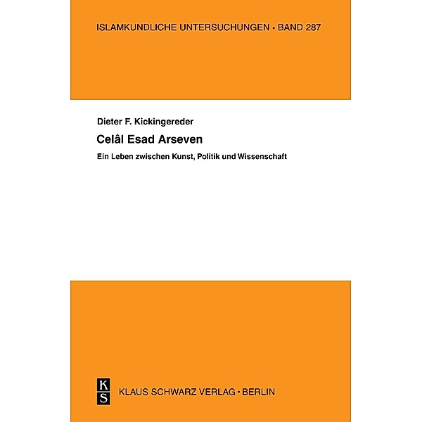 Celal Esad Arseven: Ein Leben zwischen Kunst, Politik und Wissenschaft / Islamkundliche Untersuchungen Bd.287, Dieter F. Kickingereder
