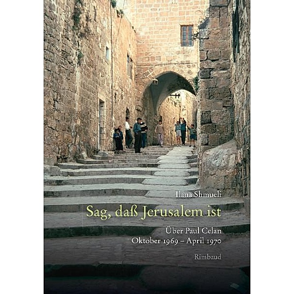 Celan-Studien. Neue Folge / Sag, dass Jerusalem ist, Ilana Shmueli