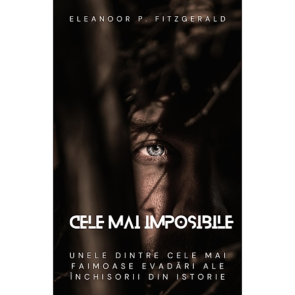 Cele mai imposibile: unele dintre cele mai faimoase evadari ale închisorii din istorie, Eleanoor P. Fitzgerald
