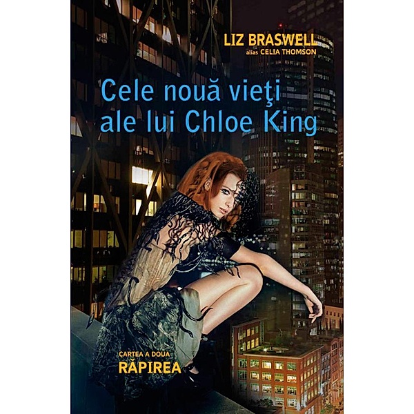 Cele noua vie¿i ale lui Chloe King. Cartea a doua - Rapirea / Fantasy, Liz Braswell, Celia) Thomson
