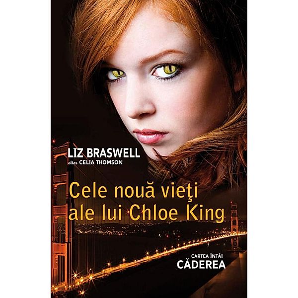 Cele noua vie¿i ale lui Chloe King. Cartea întâi - Caderea / Fantasy, Liz Braswell, Celia Thomson