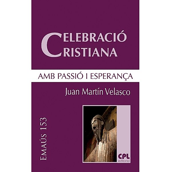 Celebració cristiana, amb passió i esperança / EMAUS Bd.153, Juan Martín Velasco