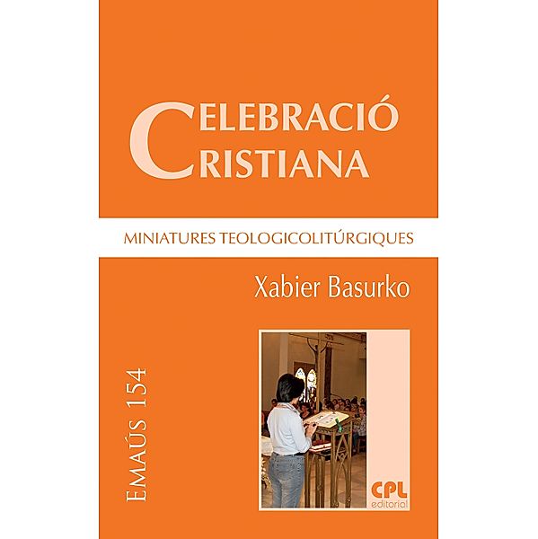 Celebració cristiana, miniatures teologicolitúrgiques / EMAUS Bd.154, Xabier Basurko Ulizia