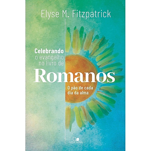 Celebrando o evangelho no livro de Romanos, Elyse Fitzpatrick