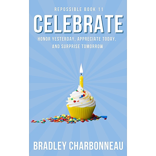 Celebrate (Repossible, #11) / Repossible, Bradley Charbonneau