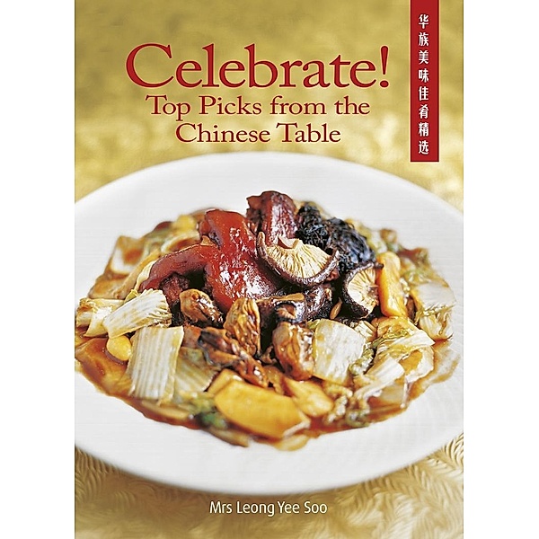 Celebrate! Top Picks from the Chinese Table / Marshall Cavendish Cuisine, Leong Yee Soo