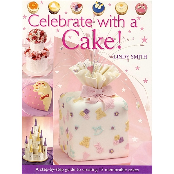 Celebrate with a Cake!, Lindy Smith