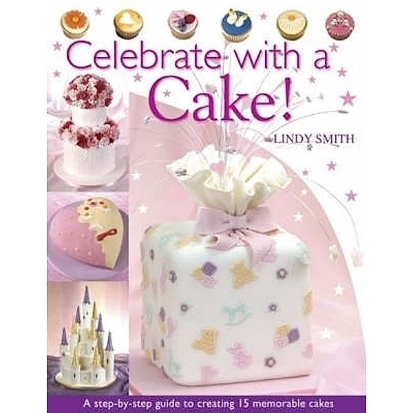Celebrate with a Cake!, Lindy Smith