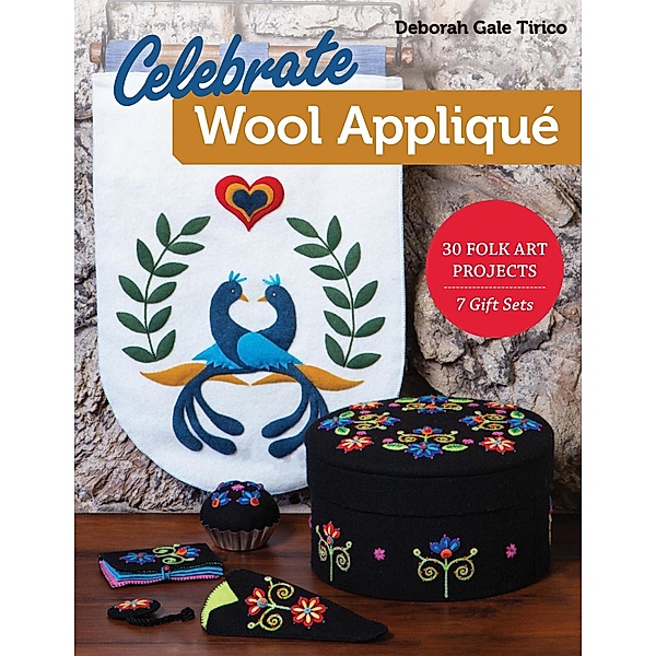 Celebrate Wool Appliqué, Deborah Gale Tirico