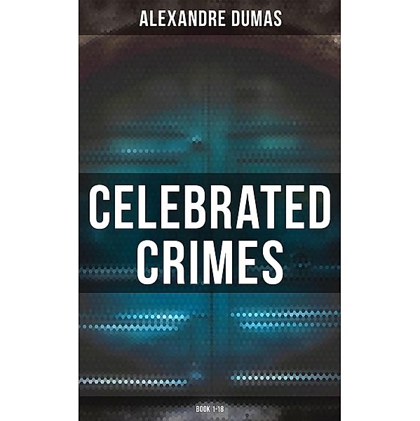 Celebrated Crimes (Book 1-18), Alexandre Dumas