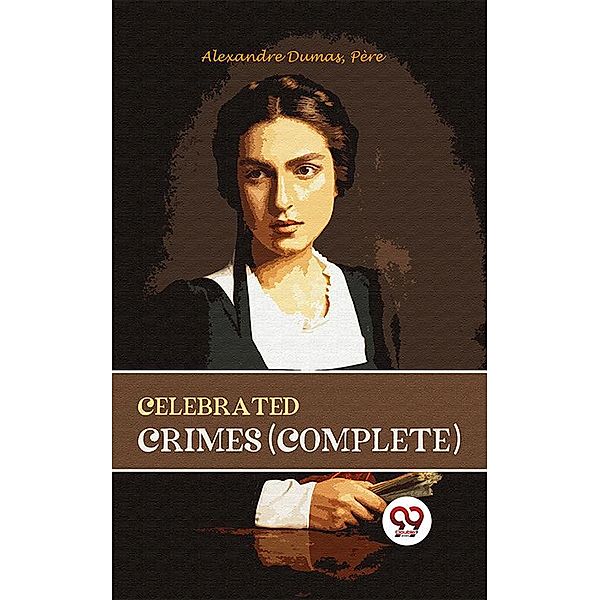 Celebrated Crimes (Complete), Pere Alexandre Dumas