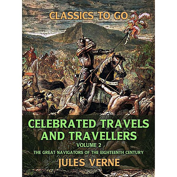 Celebrated Travels And Travellers The Great Navigators Of The Eighteenth Century Vol II, Jules Verne