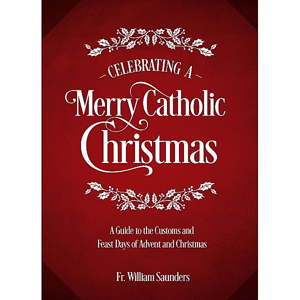 Celebrating a Merry Catholic Christmas, William Saunders