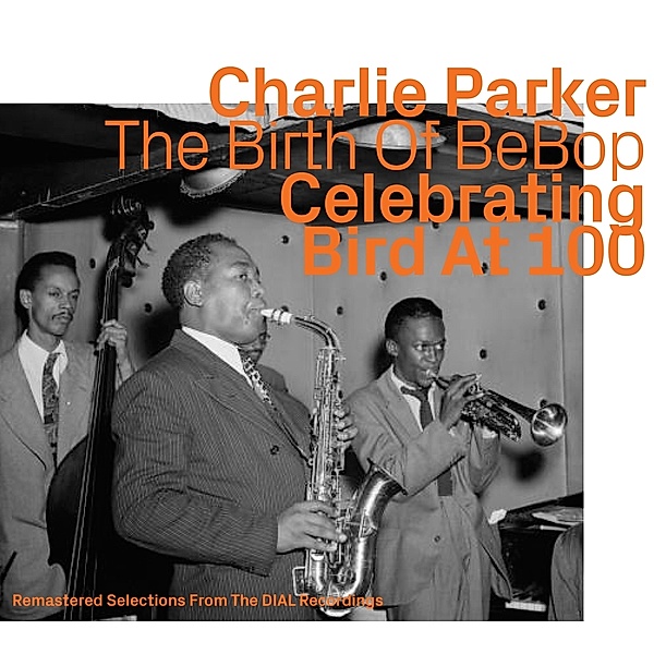 Celebrating Bird At 100 Vol.1/Dial Rec.Remastered, Charlie Parker, The Birth of BeBop