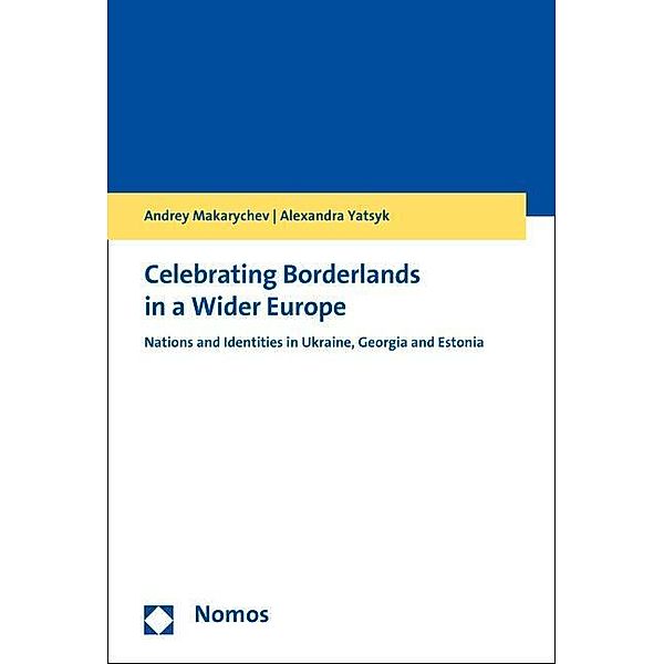 Celebrating Borderland in a Wider Europe, Andrey Makarychev, Alexandra Yatsyk