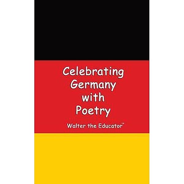 Celebrating Germany with Poetry / Celebrating Nations Book Series, Walter the Educator