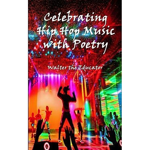 Celebrating Hip Hop Music with Poetry, Walter the Educator