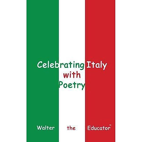 Celebrating Italy with Poetry / Celebrating Nations Book Series, Walter the Educator