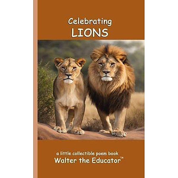 Celebrating Lions / Little Collectible Book Series by Walter the Educator, Walter the Educator