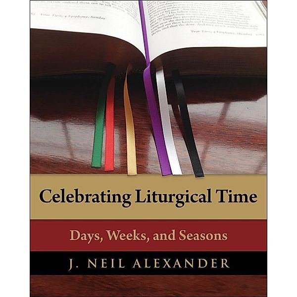 Celebrating Liturgical Time, J. Neil Alexander