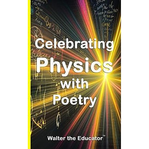 Celebrating Physics with Poetry, Walter the Educator