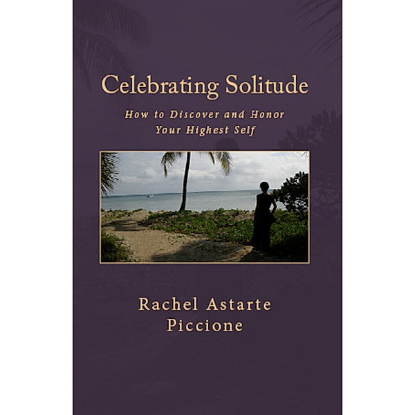 Celebrating Solitude, Rachel Astarte Piccione