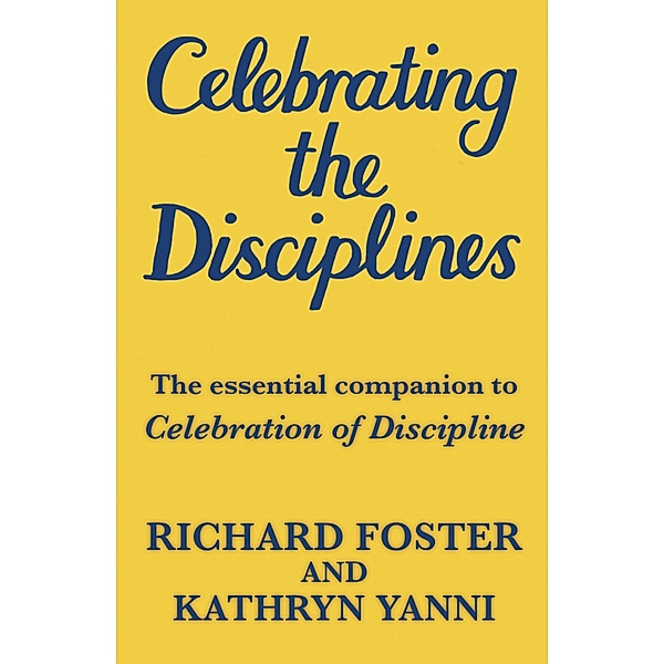 Celebrating the Disciplines, Richard Foster, Katherine Yanni
