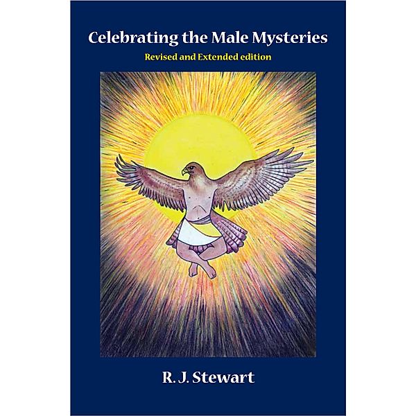 Celebrating the Male Mysteries, R. J. Stewart