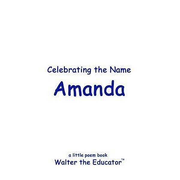 Celebrating the Name Amanda / The Poetry of First Names Book Series, Walter the Educator