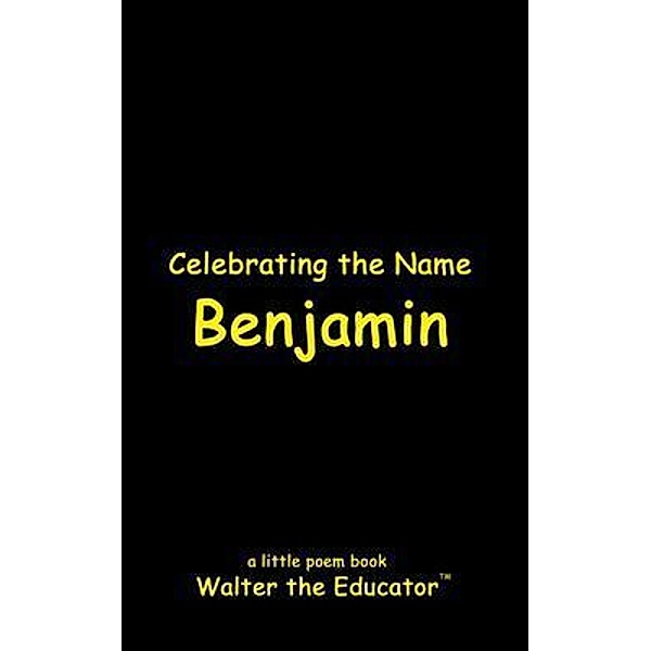 Celebrating the Name Benjamin, Walter the Educator