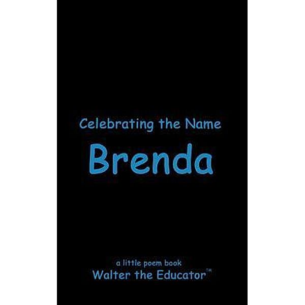 Celebrating the Name Brenda / The Poetry of First Names Book Series, Walter the Educator