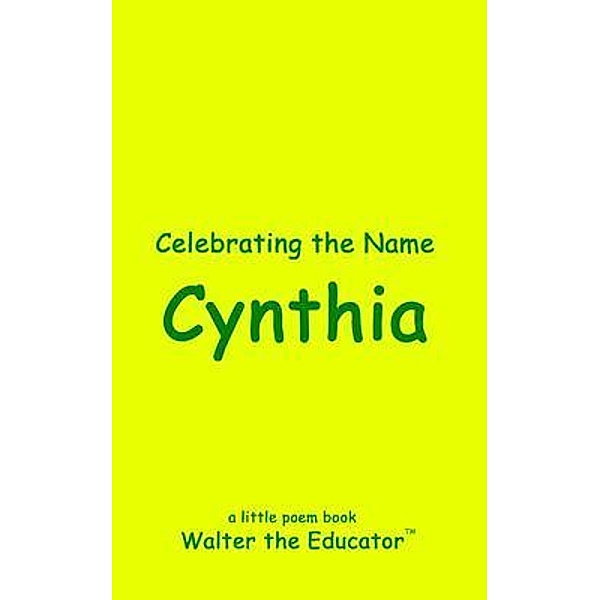 Celebrating the Name Cynthia / The Poetry of First Names Book Series, Walter the Educator