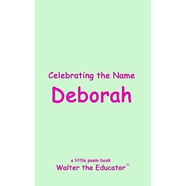 Celebrating the Name Deborah / The Poetry of First Names Book Series, Walter the Educator