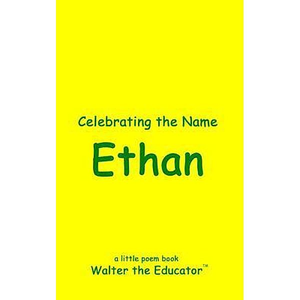 Celebrating the Name Ethan / The Poetry of First Names Book Series, Walter the Educator