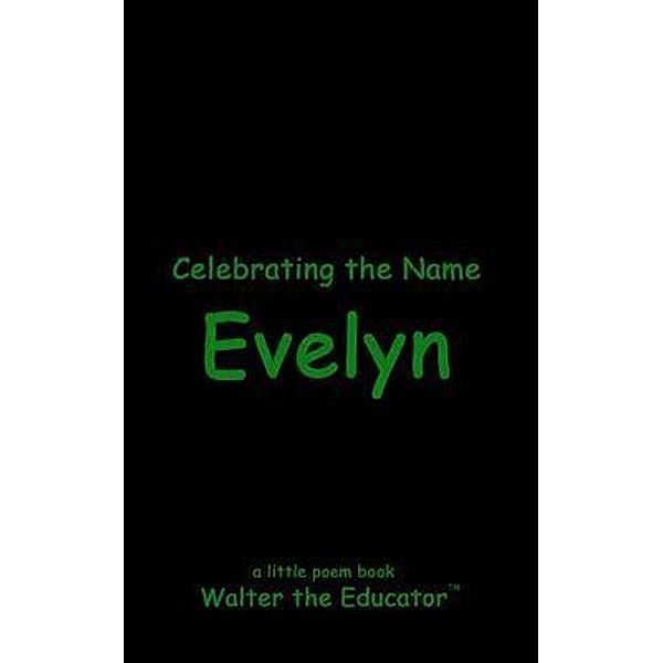 Celebrating the Name Evelyn / The Poetry of First Names Book Series, Walter the Educator