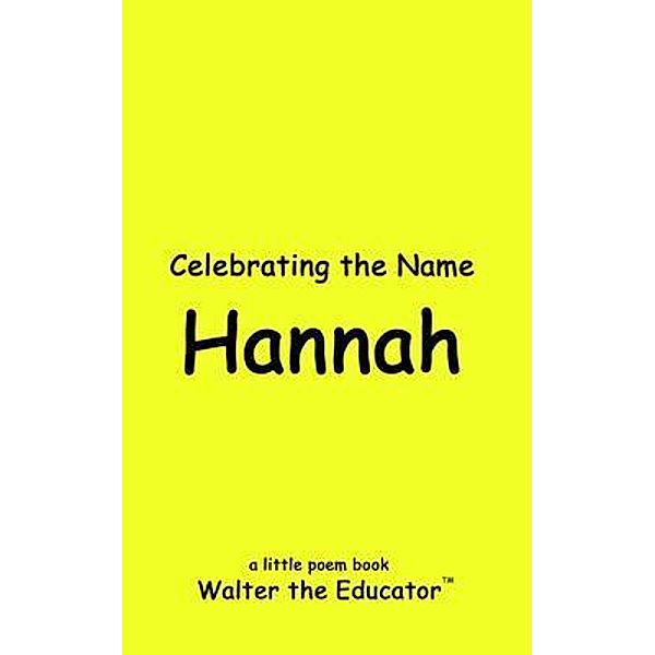 Celebrating the Name Hannah / The Poetry of First Names Book Series, Walter the Educator