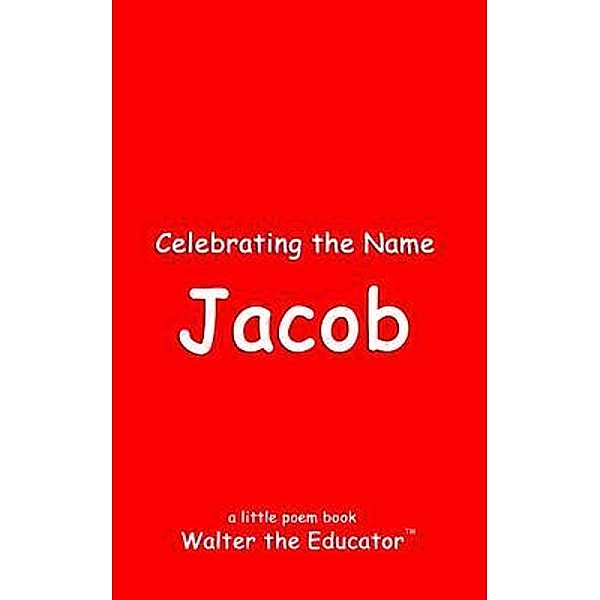 Celebrating the Name Jacob / The Poetry of First Names Book Series, Walter the Educator