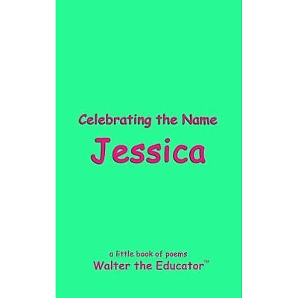 Celebrating the Name Jessica, Walter the Educator