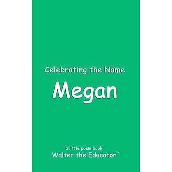 Celebrating the Name Megan / The Poetry of First Names Book Series, Walter the Educator