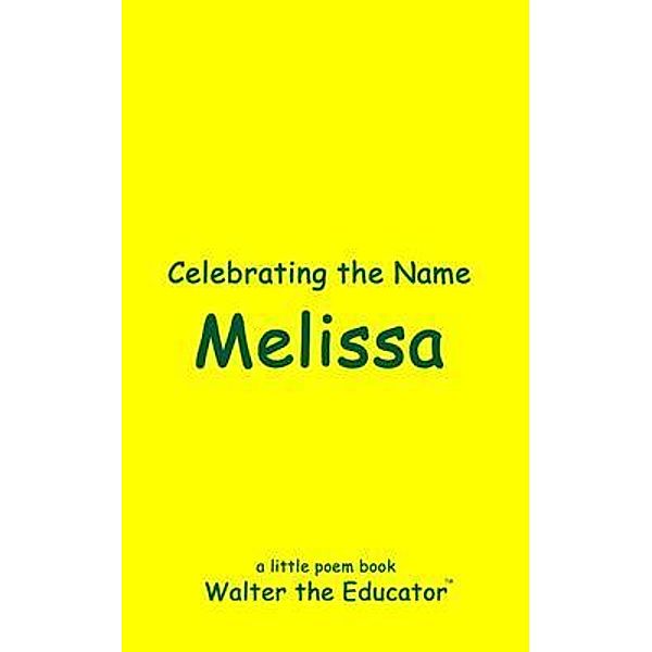 Celebrating the Name Melissa / The Poetry of First Names Book Series, Walter the Educator