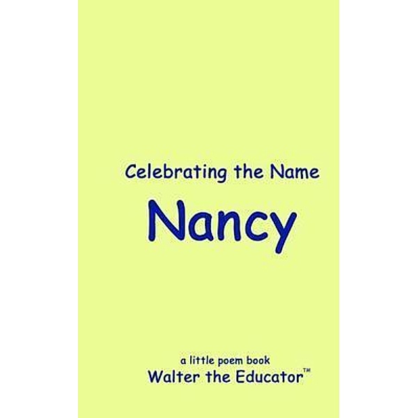 Celebrating the Name Nancy / The Poetry of First Names Book Series, Walter the Educator