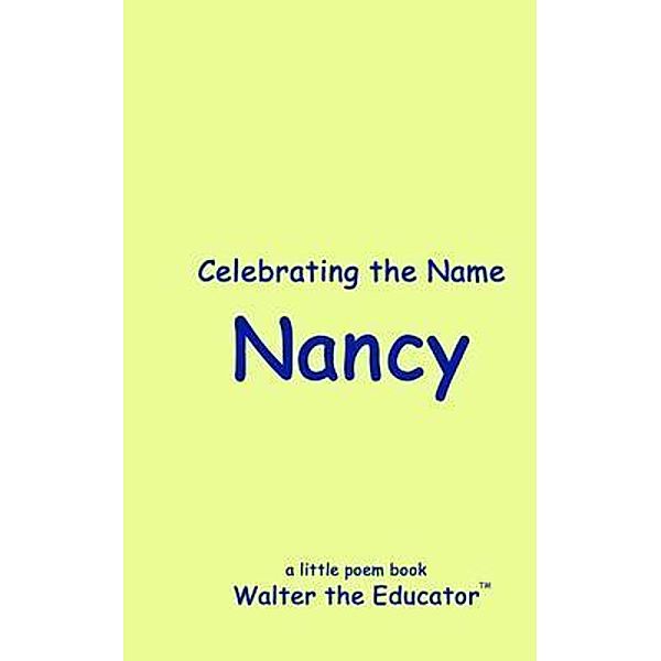 Celebrating the Name Nancy / The Poetry of First Names Book Series, Walter the Educator