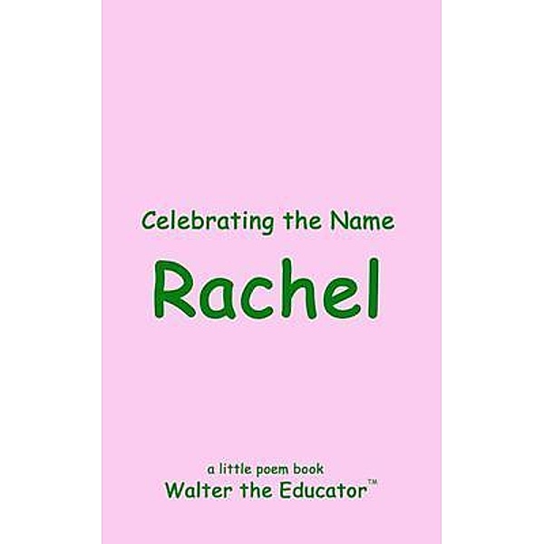 Celebrating the Name Rachel / The Poetry of First Names Book Series, Walter the Educator