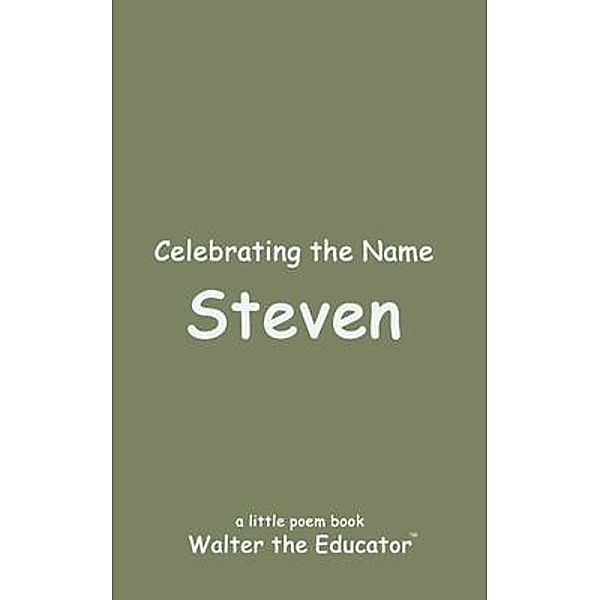 Celebrating the Name Steven / The Poetry of First Names Book Series, Walter the Educator