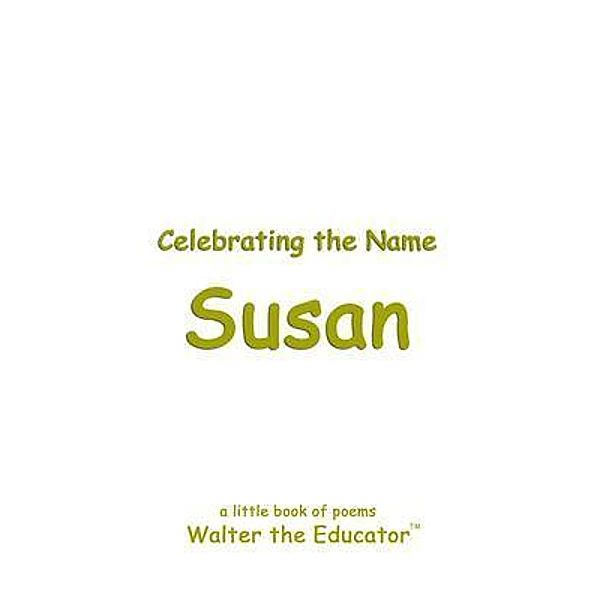 Celebrating the Name Susan / The Poetry of First Names Book Series, Walter the Educator