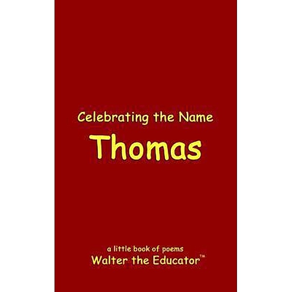 Celebrating the Name Thomas / The Poetry of First Names Book Series, Walter the Educator