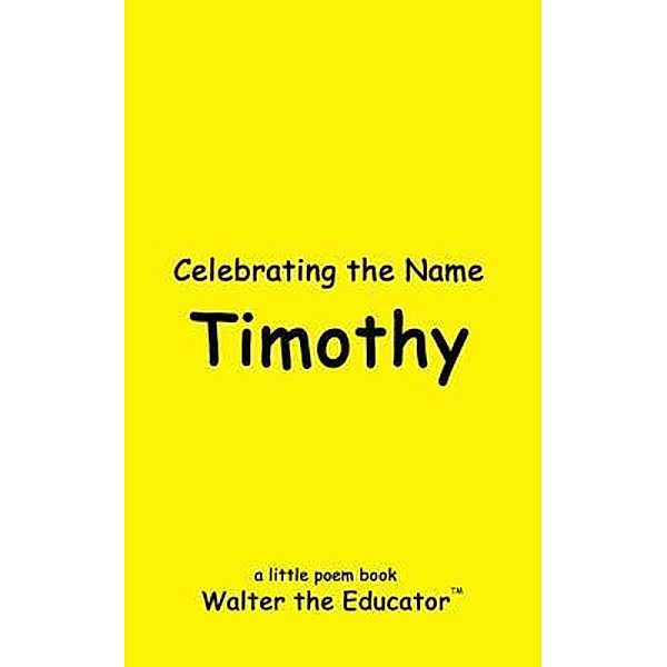Celebrating the Name Timothy / The Poetry of First Names Book Series, Walter the Educator