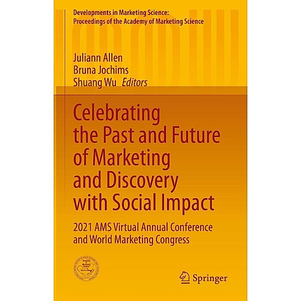 Celebrating the Past and Future of Marketing and Discovery with Social Impact / Developments in Marketing Science: Proceedings of the Academy of Marketing Science