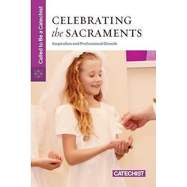 Celebrating the Sacraments / Called to Be a Catechist